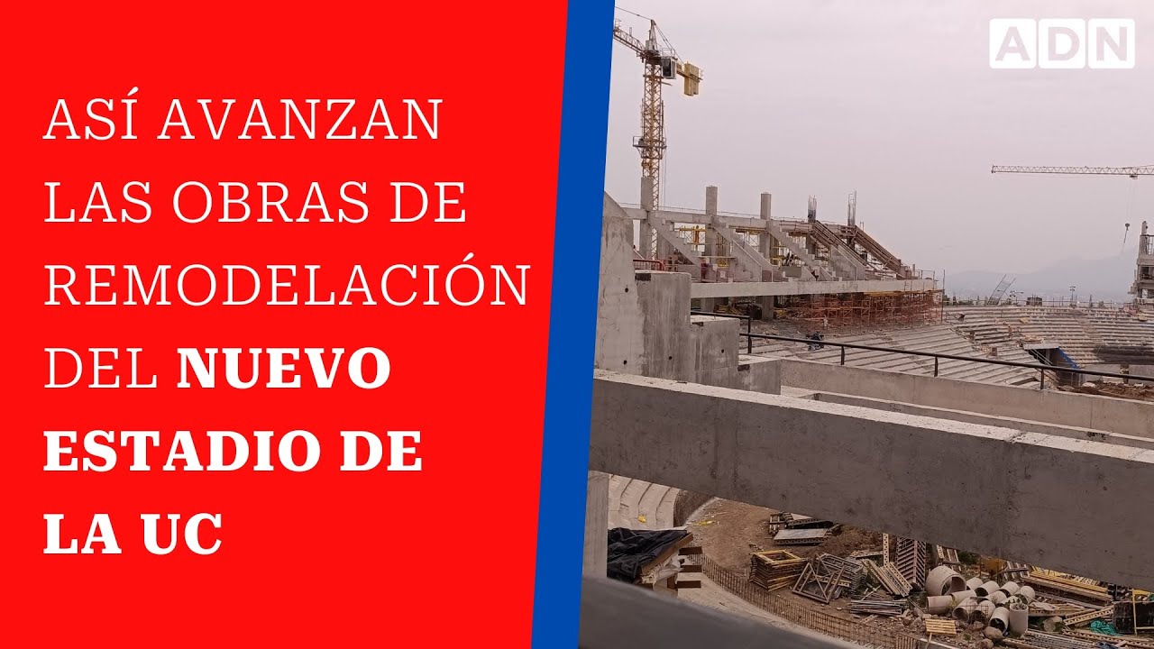 Así avanzan las obras de remodelación del nuevo estadio de la UC - YouTube