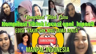 KOMPILASI LUCU TIKTOK opal_lapoo3 edisi Yakin gak mau sama janda?? 😀