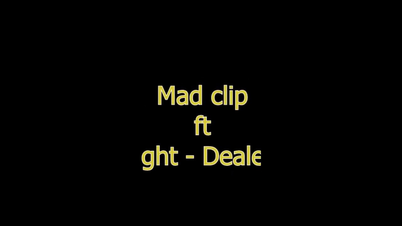 Mad clip ft Light  - Dealer