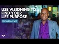 How To Use Visioning To Find Your Life Purpose | Michael Beckwith