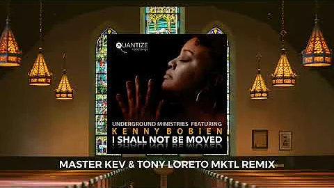 I Shall Not Be Moved (Master Kev and Tony Loreto MKTL Remix) - Underground Ministries, Kenny Bobien