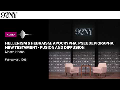 Apocrypha, Pseudepigrapha, New Testament: Fusion and Diffusion - a lecture by Moses Hadas