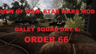 Men of War: Assault Squad- Star Wars Mod~ Daley Squad Day 6 (Order 66)