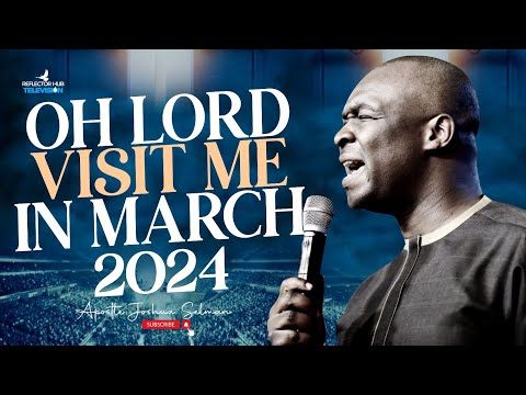 OH LORD VISIT ME POWERFUL MIDNIGHT PRAYERS IN MARCH 2024 – APOSTLE JOSHUA SELMAN