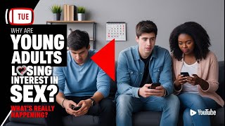 Why Are Young Adults Having Less Sex? The Surprising Truth!