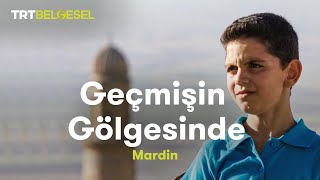 Geçmişin Gölgesinde | Mardin | TRT Belgesel