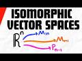 Isomorphic Vector Spaces and Isomorphisms | Linear Algebra