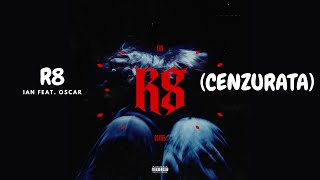 Ian - R8 (feat. OSCAR) (CENZURATA)