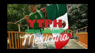 YTPH - Orgullossamente MexicANO