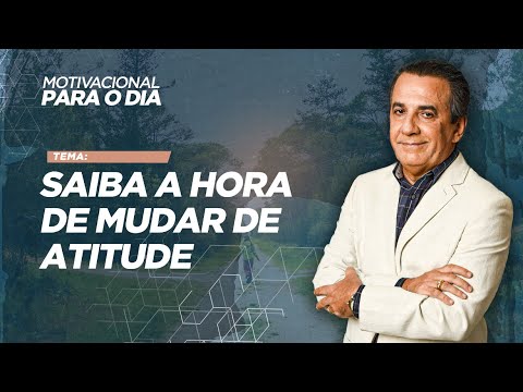 SAIBA A HORA DE MUDAR DE ATITUDE