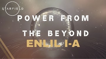 Starfield - Power from the Beyond (Enlil I-A)
