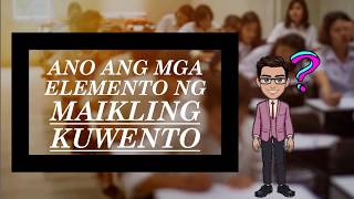 MGA ELEMENTO NG MAIKLING KUWENTO BY SIR JUAN MALAYA