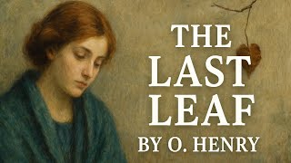The Last Leaf - O. Henry | Timeless Short Story | Audiobook
