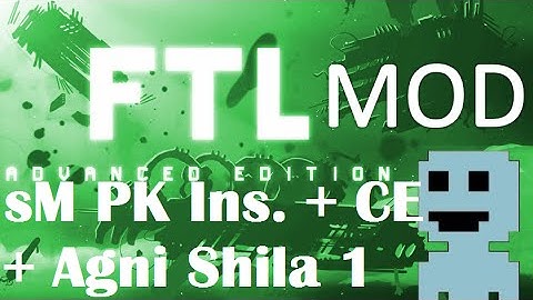TF : FTL Mods 3 : sM PK CE Agni Shila 1