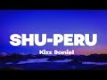 Kizz Daniel - Shu Peru (Lyrics)