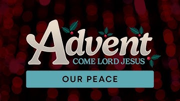 Advent - Week 2: Our Peace