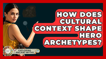 How Does Cultural Context Shape Hero Archetypes? - Exploring Ancient Myths