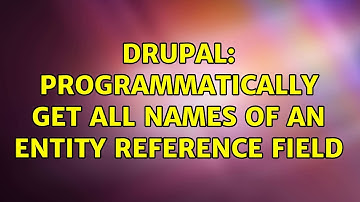 Drupal: Programmatically get all names of an entity reference field (2 Solutions!!)