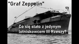 „Graf Zeppelin” - co się stało z jedynym lotniskowcem III Rzeszy?
