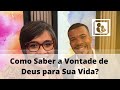 Como Saber a Vontade de Deus para Sua Vida?