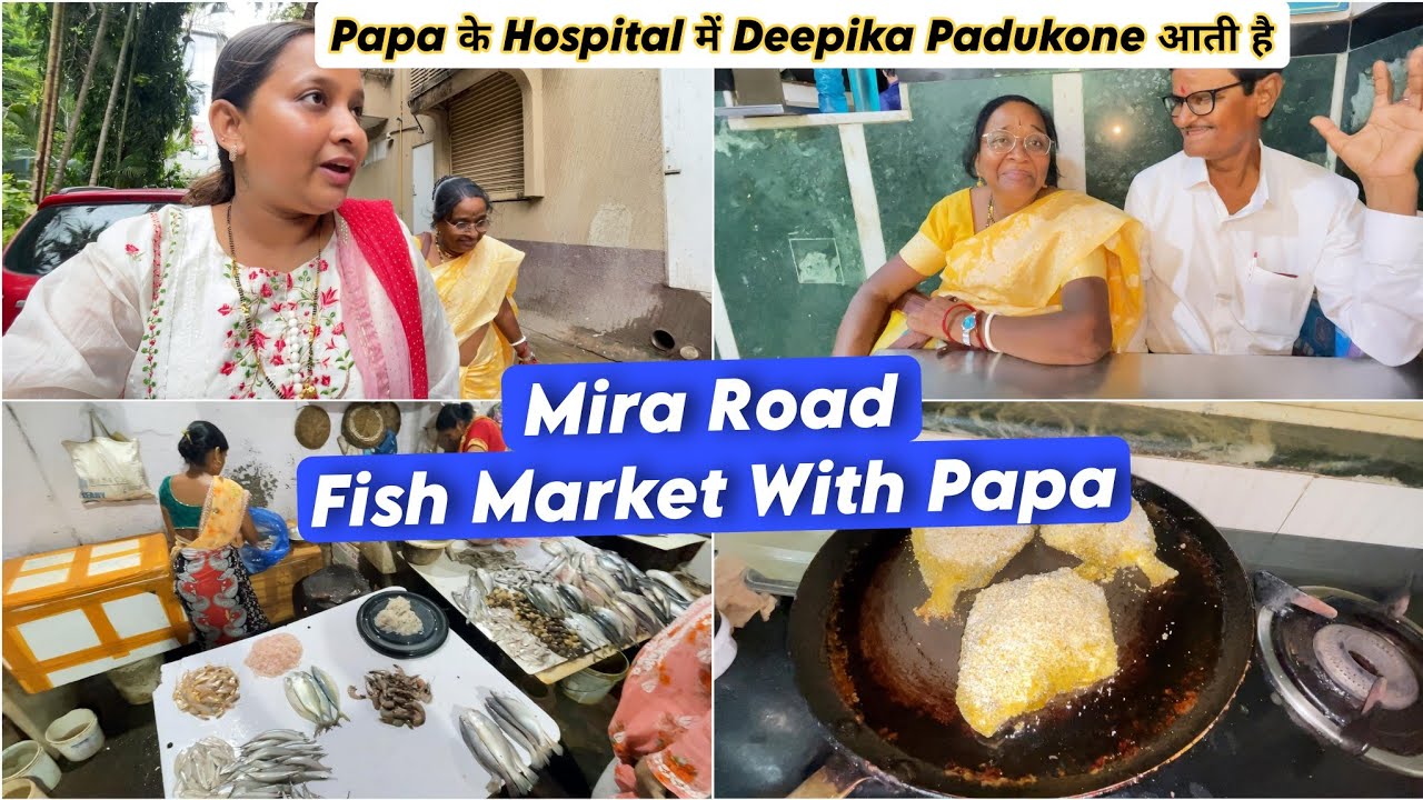 Papa ke Hospital mein Deepika Padukone?! | Mira Road Fish Market With Papa