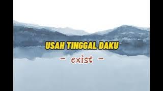 USAH TINGGAL DAKU KEKASIH - EXIST ( LIRIK )