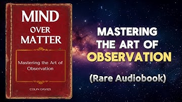 Mind Over Matter: Mastering The Art of Observation (Audiobook)