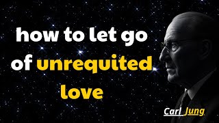 how to let go of unrequited love: unlock jung’s secrets to emotional freedom
