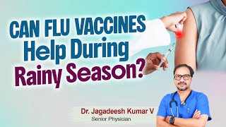 Can Flu Vaccines Help During Rainy Season ? Dr. V Jagadeesh Kumar
