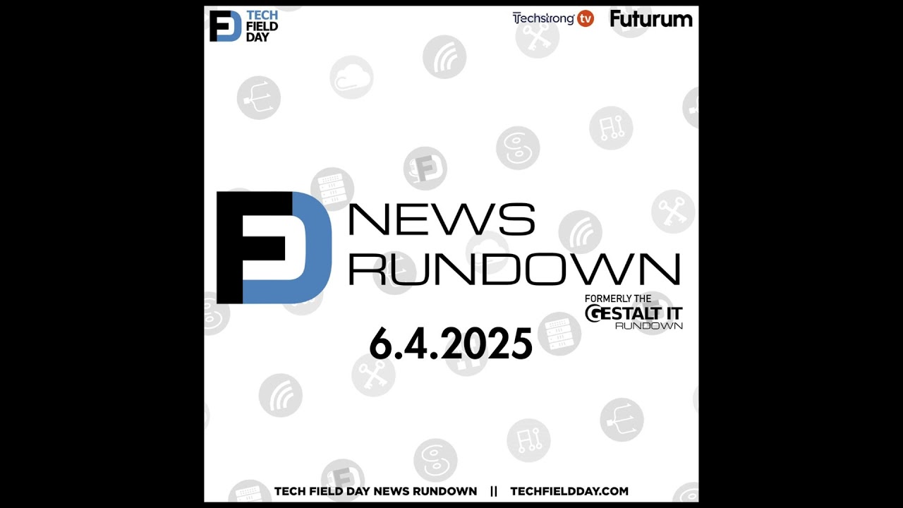 Tariffs hit Enterprise Cloud || Tech Field Day News Rundown: June 4, 2025