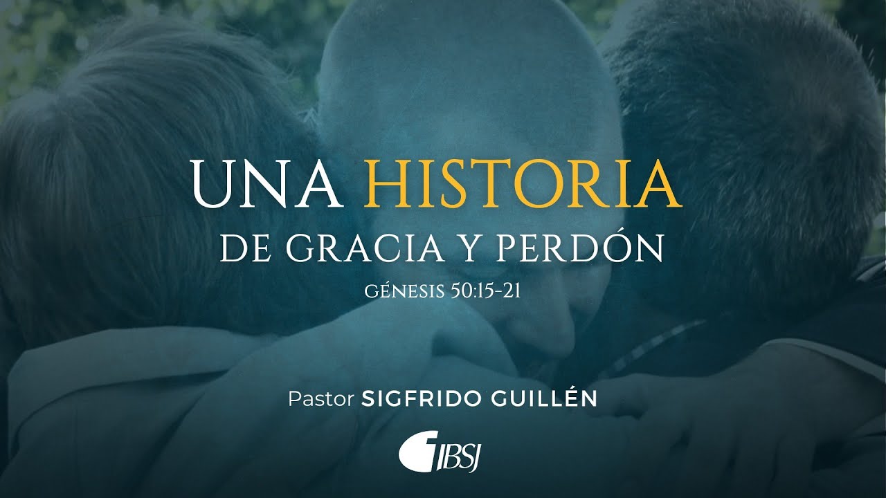 Una historia de gracia y perdón | Génesis 50:15-21 | Ps. Sigfrido Guillén