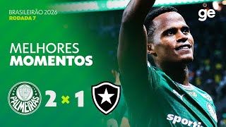 PALMEIRAS 2 X 1 BOTAFOGO | MELHORES MOMENTOS | 7ª RODADA BRASILEIRÃO 2026 | ge.globo