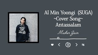 AI Min Yoongi (SUGA) - Antassalam | Cover Song