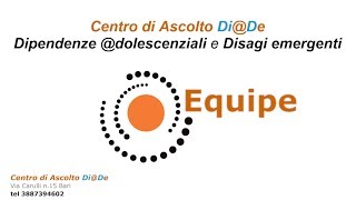 Equipe multidisciplinare del Centro di Ascolto Di@De Dipendenze adolescenziali e Disagi emergenti