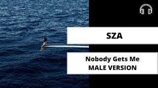 Male Version Sza - Nobody Gets Me