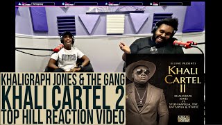 KHALI CARTEL 2 - KHALIGRAPH JONES & THE GANG (OFFICIAL TOP HILL REACTION VIDEO)