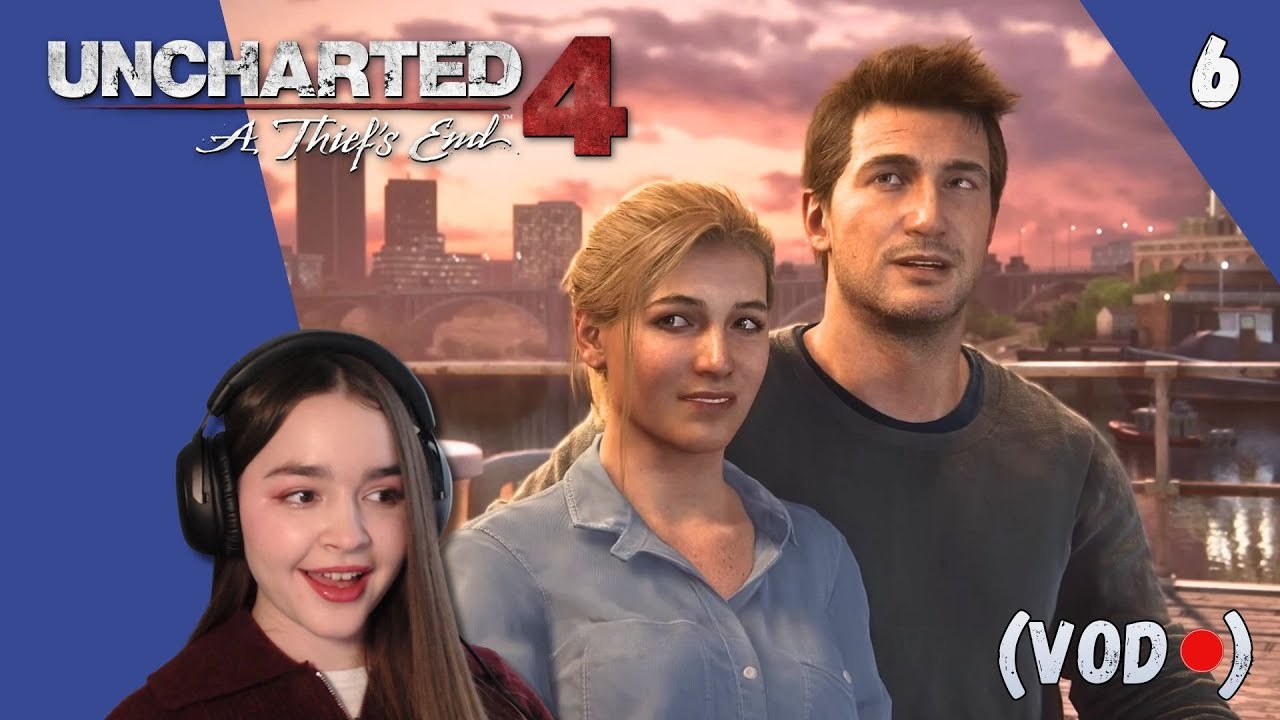 A Thief's End is here! | Playing Uncharted 4 for the first time! | Pt 6 | Blind Playthrough | VOD