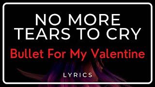 No More Tears To Cry - Bullet For My Valentine ( LYRICS )