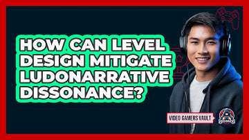 How Can Level Design Mitigate Ludonarrative Dissonance? - Video Gamers Vault