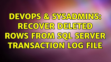 DevOps & SysAdmins: Recover deleted rows from SQL Server transaction log file