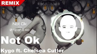 Kygo - Not Ok ft. Chelsea Cutler | Remix by Liam Rohan