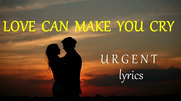 LOVE CAN MAKE YOU CRY  -  URGENT lyrics HD - DayDayNews