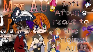 Soft Afton’s AU react to the original(my AU)||+terrence||FNaF//My AU