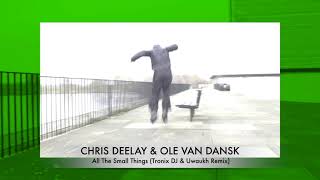 Chris Deelay &amp; Ole van Dansk - All The Small Things (Tronix DJ &amp; Uwaukh Remix)