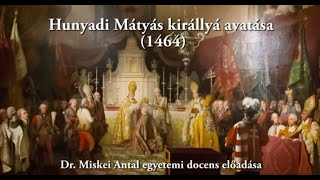 Hunyadi Mátyás koronázásának kérdései - Dr. Miskei Antal előadása (2014.10.31)