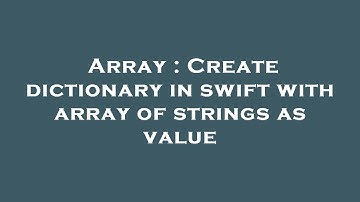 Array : Create dictionary in swift with array of strings as value