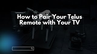 How to Pair Your Telus Remote with Your TV