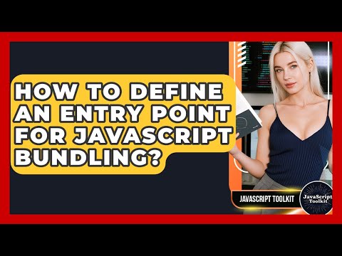 How To Define An Entry Point For JavaScript Bundling? - JavaScript Toolkit