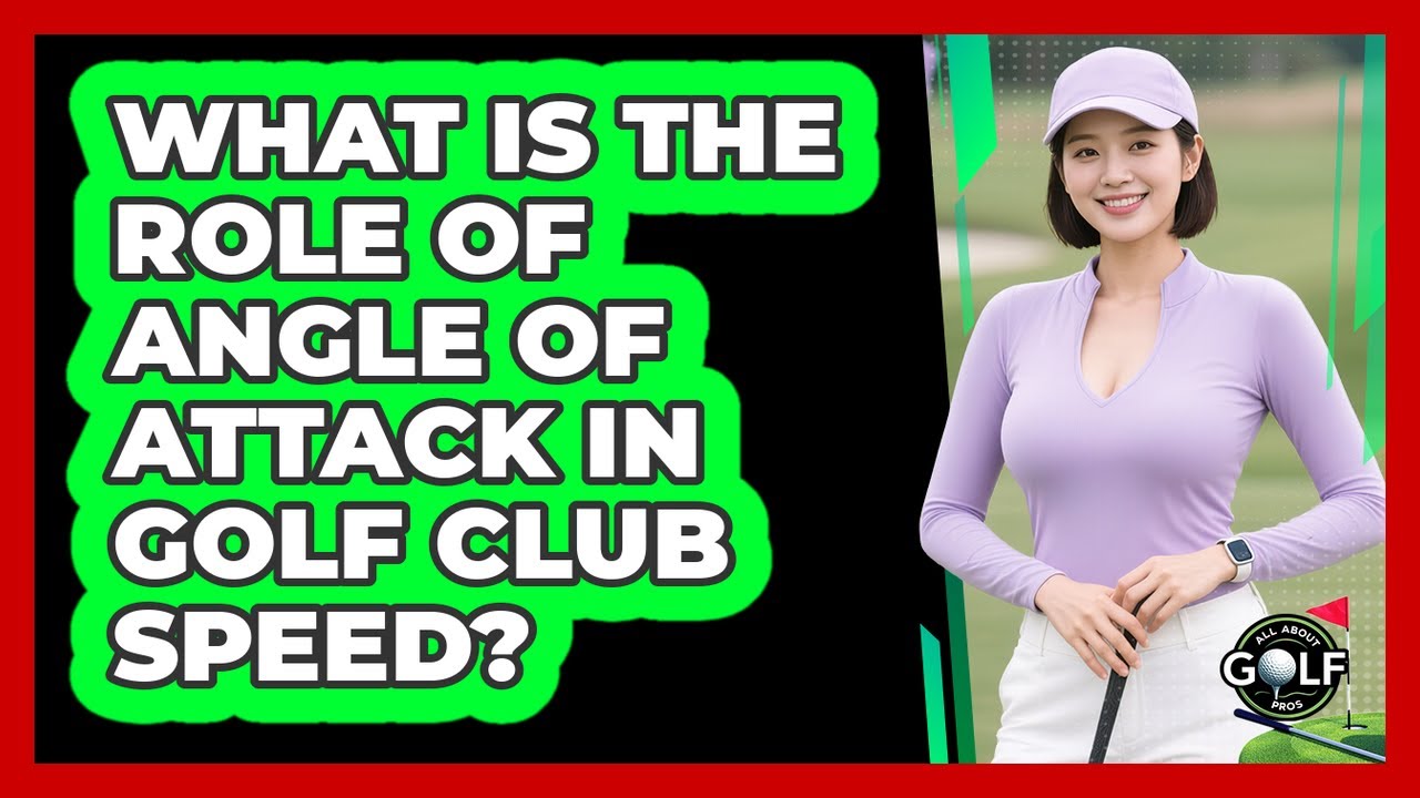 What Is The Role Of Angle Of Attack In Golf Club Speed? - All About ...