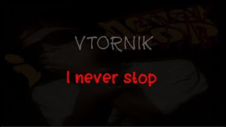 VTORNIK - I never stop (текст песни)